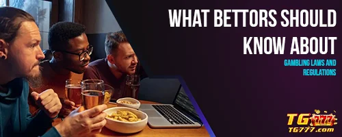 What Bettors Should Know About Gambling Laws and Regulations